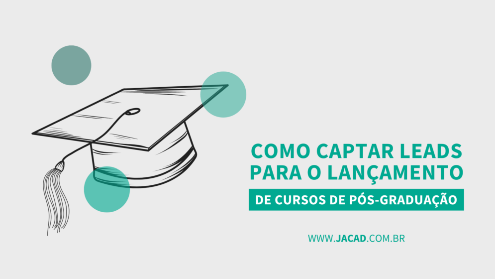 Como captar leads para lançamento de cursos de pós-graduação